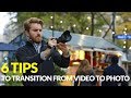 6 Tips to Transition from Video to Photo