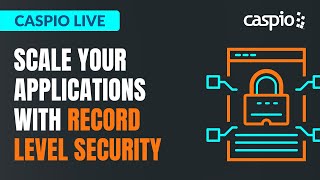 Caspio Live: Scale Your Applications With Record Level Security