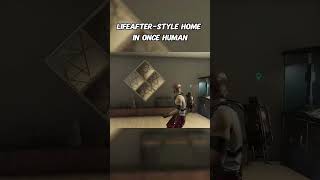 LIFEAFTER-STYLE HOME IN ONCE HUMAN#oncehuman #fyp #game