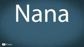 How to pronounce Nana