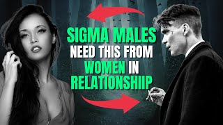 What Sigma Male Needs From Relationship With Woman