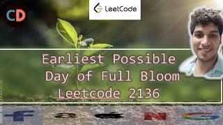 Earliest Possible Day of Full Bloom | Leetcode 2136 | Contest 275 | Sorting 🔥🔥🔥 | Leetcode Hard