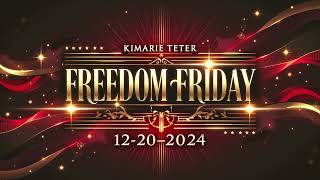 Kimarie Teter - Freedom Friday - 12/20/2024