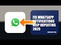 How To Fix WhatsApp Notifications Keep Repeating 2026
