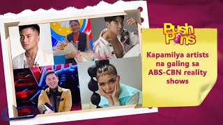 Kapamilya artists na galing sa ABS-CBN reality shows | PUSH Pins