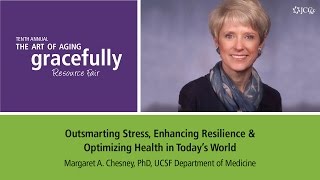 Aging Gracefully - Outsmarting Stress - Margaret A. Chesney, PhD