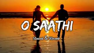 O Saathi - Baghi 3 || Slowed and Reverb Version
