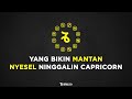 Yang Bikin Mantan Nyesel Ninggalin Capricorn - Astrologue Monolog