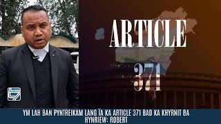 YM LAH BAN PYNTREIKAM LANG ÏA KA ARTICLE 371 BAD KA KHYRNIT BA HYNRIEW: ROBERT