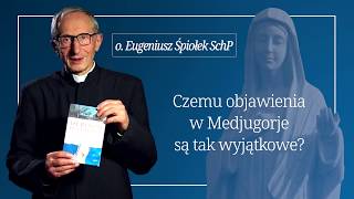 Czemu objawienia w Medjugorje są tak wyjątkowe? - o. Eugeniusz Śpiołek SchP