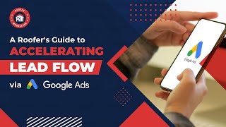 A Roofers Guide To Accelerating Lead Flow via Google Ads