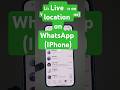 Live location on WhatsApp (IPhone)