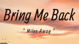 Miles Away, Claire Ridgely - Bring Me Back (Lyrics)
