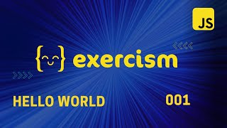 JavaScript | Exercism | Hello World - 001