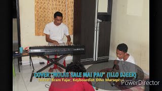 Cover Molas Sale Mai Pau (Illo Djeer) (Vocal: Bram Fajar, Keyboardist: Etho Marsephy)