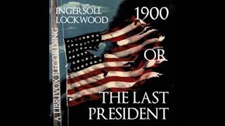 1900 or The Last President by Ingersoll Lockwood (Full Audio Book)