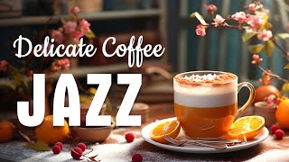 Delicate Coffee Jazz☕Relaxing Jazz Instrumental Music & Cheerful Bossa Nova Piano for Energy the day