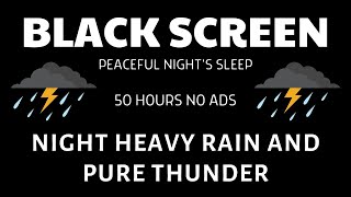 Night Heavy Rain and Pure Thunder Sound For Peaceful Night's Sleep | BLACK SCREEN 50 Hours
