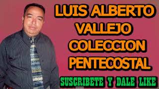LUIS ALBERTO VALLEJO 1 HORA DE MUSICA PENTECOSTAL