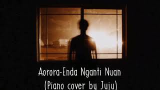 Aorora-Enda Nganti Nuan(Piano cover By Juju)