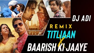 Baarish Ki Jaaye X Titliaan  | Remix | Dj Adi  |  B Praak Ft Nawazuddin Siddiqui New Dj Songs 2021