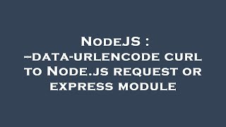NodeJS : --data-urlencode curl to Node.js request or express module