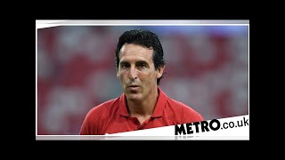 Unai Emery orders Arsenal to complete last-minute £89m transfer