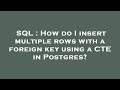 SQL : How do I insert multiple rows with a foreign key using a CTE in Postgres?
