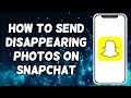 How To Send Disappearing Photos On Snapchat