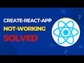 create-react-app Not Working - SOLVED (command in description)