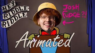 Hey Riddle Riddle Animated: Josh Fudge