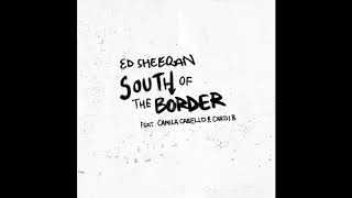 Ed Sheeran - South of the Border (feat. Camila Cabello & Cardi B) (Clean)