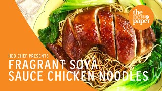 Fragrant Soya Sauce Chicken Noodles | Hed Chef | The New Paper