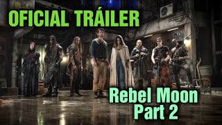 Rebel Moon Part 2: Oficial Tráiler By : Netflix