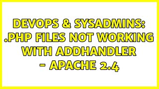 DevOps & SysAdmins: .php files not working with AddHandler - Apache 2.4