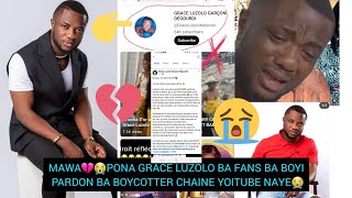 MAWA💔😭PONA GRACE LUZOLO BA FANS BA BOYI PARDON BA BOYCOTTER CHAINE YOITUBE NAYE😭