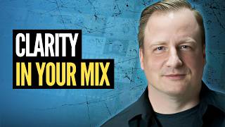 How to achieve perfect clarity in your mix