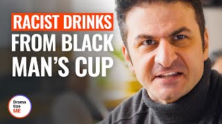RACIST DRINKS FROM BLACK MAN’S CUP | @DramatizeMe