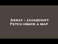 Array : Javascript Fetch inside a map