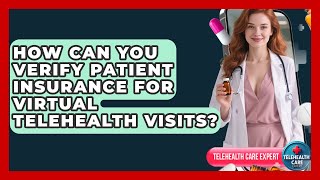 How Can You Verify Patient Insurance For Virtual Telehealth Visits? - Telehealth Care Expert