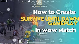How to Create survive until dawn gameplay mode in wow match | wow tutorial video | Pubgmobile