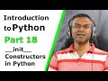 Introduction to Python - Part 18 - Object Oriented Programming - __init__ - Constructors in Python