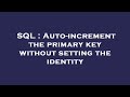 SQL : Auto-increment the primary key without setting the identity