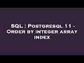 SQL : Postgresql 11 - Order by integer array index