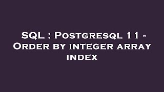 SQL : Postgresql 11 - Order by integer array index