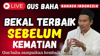 🔴LIVE GUS BAHA TERBARU 2025 || BEKAL TERBAIK SEBELUM KEMATIAN || PENJELASAN KH.BAHAUDDIN NURSALIM.