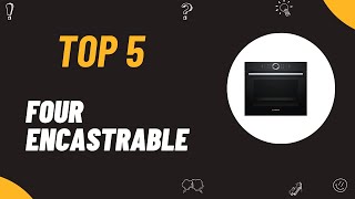 Les 5 Meilleure Four Encastrable 2025 - Top 5 Four Encastrable Modeles