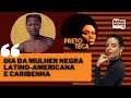 Dia Internacional da Mulher Negra Latino-Americana e Caribenha | PRETOTECA #103