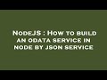 NodeJS : How to build an odata service in node by json service