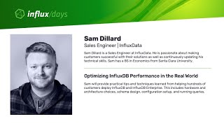 Sam Dillard [InfluxData] | Optimizing InfluxDB Performance in the Real World | InfluxDays SF 2019